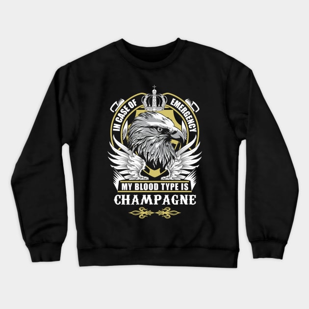 Champagne Name T Shirt - In Case Of Emergency My Blood Type Is Champagne Gift Item Crewneck Sweatshirt by AlyssiaAntonio7529